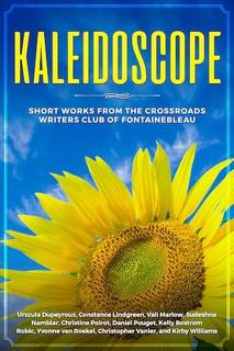 Kaleidoscope: Short works from the Crossroads Writers Club of Fontainebleau